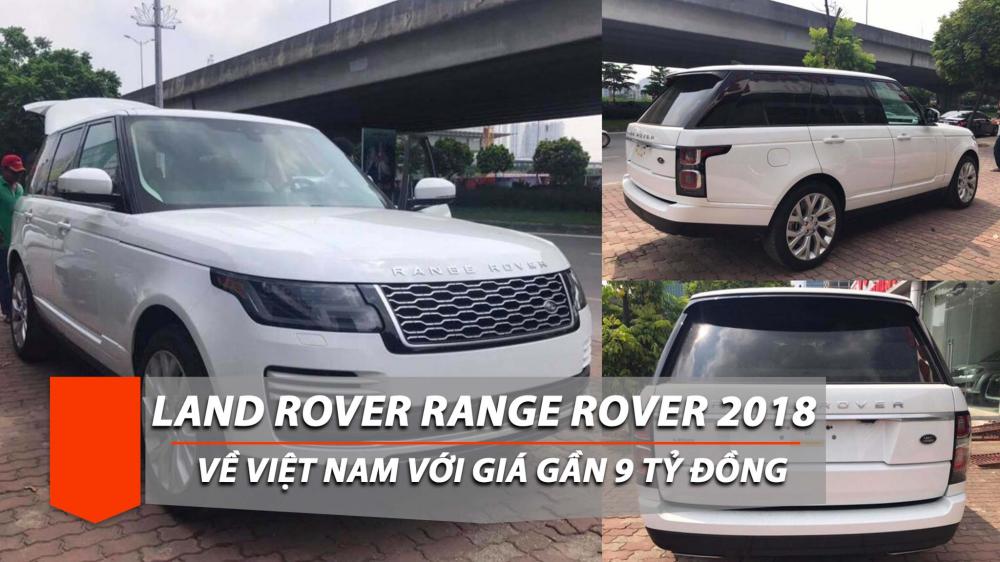 SUV cỡ lớn Land Rover Range Rover bản HSE 2018 lần đầu về Việt Nam, giá 9 tỷ đồng.